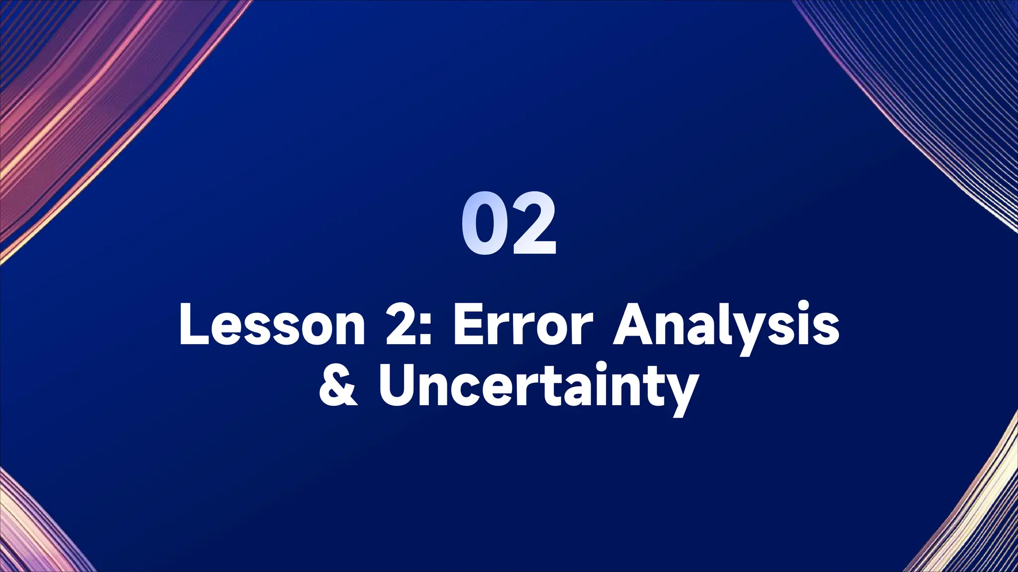 Lesson 2: Error Analysis
& Uncertainty
 