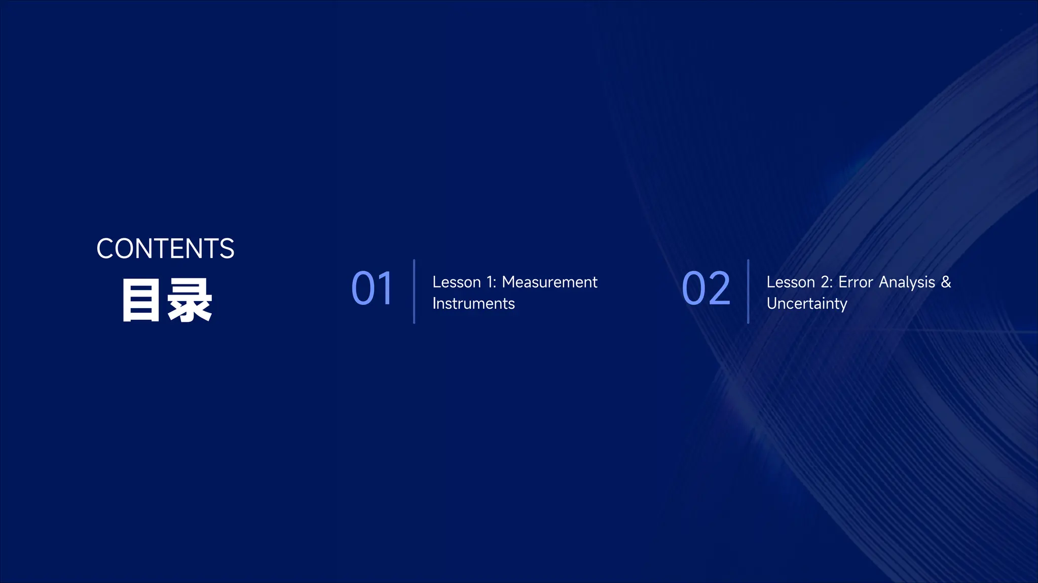 CONTENTS
目录 01 Lesson 1: Measurement
Instruments 02 Lesson 2: Error Analysis &
Uncertainty
 