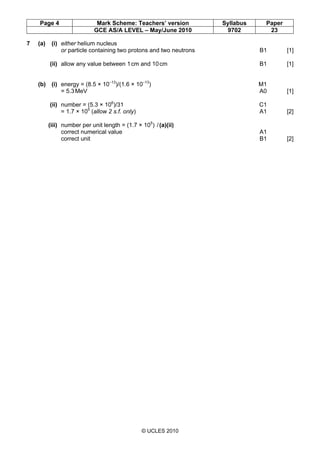 Page 4 Mark Scheme: Teachers’ version Syllabus Paper
GCE AS/A LEVEL – May/June 2010 9702 23
© UCLES 2010
7 (a) (i) either ...