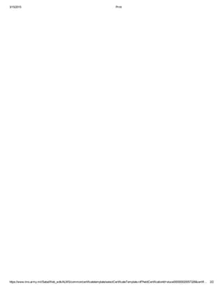 3/15/2015 Print
https://www.lms.army.mil/Saba/Web_wdk/ALMS/common/certificatetemplate/selectCertificateTemplate.rdf?heldCertificationId=stuce000000020057326&certifi… 2/2
 