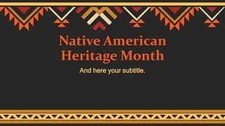 Native American
Heritage Month
And here your subtitle.
 