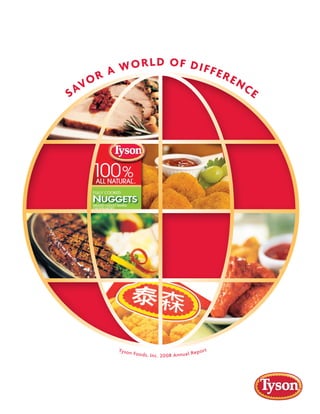 SAVOR A WORLD OF DIFFERENCE
Tyson Foods, Inc. 2008 Annual Report
 