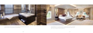 -16- -17-
‘HIS’ BATHROOM:The dark colours and strong natural patterning of theVelluto Marble used across
the floor and walls of this majestic bathroom have great impact.
MASTER BEDROOM:The remarkable dimensions of the Master Bedroom called for strong design
statements and smart use of scale. Lit both above and below, the bed structure created a “room
within a room” that appears to float in the central area.
 