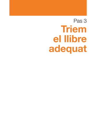 Pas 3
   Triem
 el llibre
adequat
 