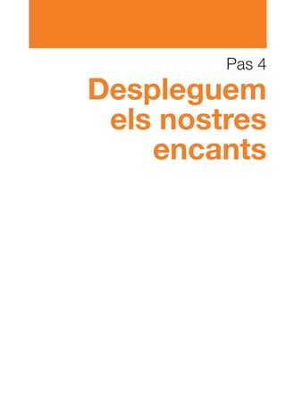 Pas 4
Despleguem
 els nostres
    encants
 