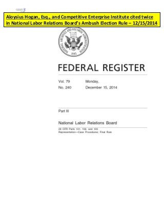 Aloysius Hogan, Esq., and Competitive Enterprise Institute cited twice
in National Labor Relations Board’s Ambush Election Rule – 12/15/2014
 