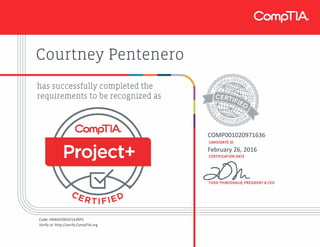 Courtney Pentenero
COMP001020971636
February 26, 2016
Code: HR4XGY0EED142RP5
Verify at: http://verify.CompTIA.org
 