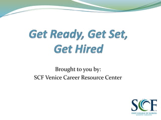 Brought to you by:
SCF Venice Career Resource Center
 