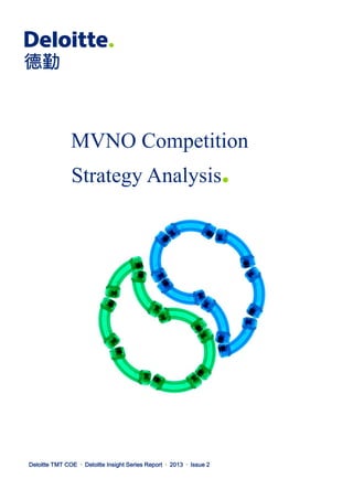 Deloitte TMT COE · Deloitte Insight Series Report · 2013 · Issue 2
MVNO Competition
Strategy Analysis.
 