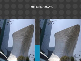 MUSEO SOUMAYA
 