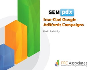 David Rodnitzky
Iron-Clad GoogleIron-Clad Google
AdWords CampaignsAdWords Campaigns
 