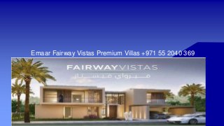 Emaar Fairway Vistas Premium Villas +971 55 2040 369
 