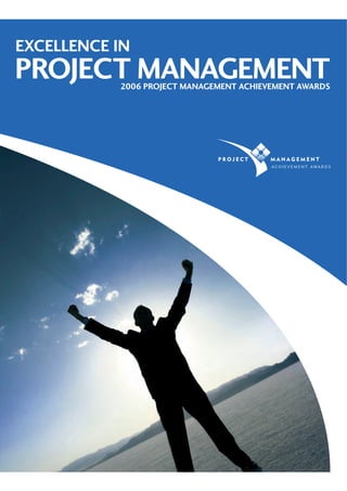 2006 PROJECT MANAGEMENT ACHIEVEMENT AWARDS
PROJECT MANAGEMENT
EXCELLENCE IN
Cover_final.indd 2Cover_final.indd 2 5/12/06 10:06:145/12/06 10:06:14
 