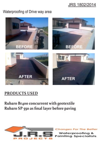 PRODUCTS USED
Rubaro Br400 concurrent with geotextile
Rubaro SP 550 as ﬁnal layer before paving
Waterprooﬁng of Drive way area
JRS 1802/2014
Cleaned surfaces
MP 20 Etch Primer
BEFORE BEFORE
AFTER
AFTER
 