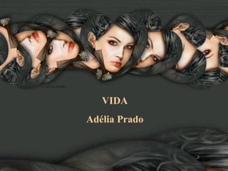 VIDA
Adélia Prado
 