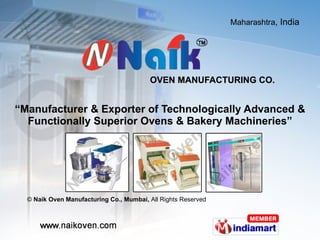 OVEN MANUFACTURING CO. “ Manufacturer & Exporter of Technologically Advanced & Functionally Superior Ovens & Bakery Machineries” ©  Naik Oven Manufacturing Co., Mumbai,  All Rights Reserved 