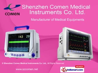 Manufacturer of Medical Equipments




© Shenzhen Comen Medical Instruments Co. Ltd., All Rights Reserved


              www.szcomen.net
 