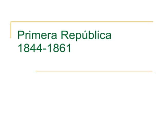 Primera República  1844-1861 