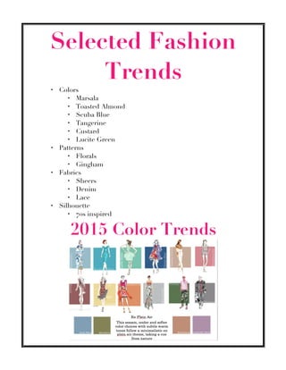 Selected Fashion
Trends
– Colors
– Marsala
– Toasted Almond
– Scuba Blue
– Tangerine
– Custard
– Lucite Green
– Patterns
– Florals
– Gingham
– Fabrics
– Sheers
– Denim
– Lace
– Silhouette
– 70s inspired
2015 Color Trends
 