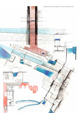 The bath and the station, collages of sections and isometric views.
 