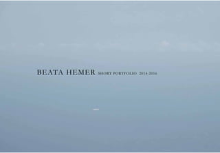 BEATA HEMER SHORT PORTFOLIO 2014-2016
 
