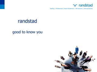 randstad
good to know you
 