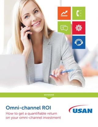 Omni-channel ROI
How to get a quantifiable return
on your omni-channel investment
WHITEPAPER
 