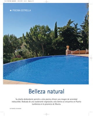 PISCINA ESTRELLA
Belleza natural
Su diseño desbordante permite a esta piscina ofrecer una imagen de serenidad
indiscutible. Rodeada de una exuberante vegetación, esta lámina se encuentra en Puerto
Lumbreras en la provincia de Murcia.
30 PISCINAS ACTUALIDAD
5-E PISCINA AQUAZUL 18/12/08 12:51 Página 30
 