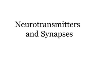 Neurotransmitters
and Synapses
 
