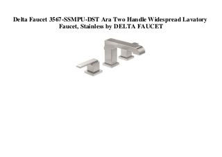 Delta Faucet 3567-SSMPU-DST Ara Two Handle Widespread Lavatory
Faucet, Stainless by DELTA FAUCET
 