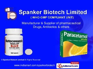 www.indiamart.com/spankerbiotech
© Spanker Biotech Limited All Rights Reserved
Manufacturer & Supplier of pharmaceutical
Drugs, Antibiotics & others
 