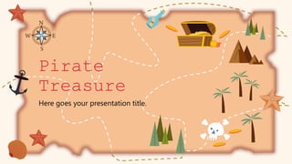 Pirate
Treasure
Here goes your presentation title.
 