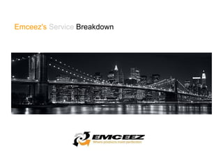             Emceez's  Service   Breakdown   