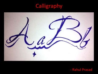 Calligraphy
- Rahul Prasad
 