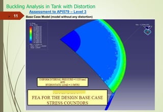 Buckling Analysis in Tank with Distortion
11
Assessment to API579 – Level 3
Base Case Model (model without any distortion)
 