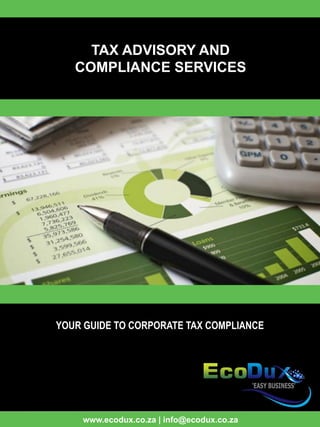 www.ecodux.co.za | info@ecodux.co.za
YOUR GUIDE TO CORPORATE TAX COMPLIANCE
C
TAX ADVISORY AND
COMPLIANCE SERVICES
 