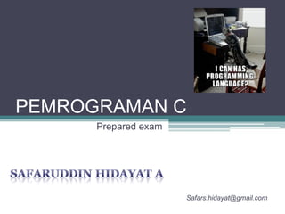 PEMROGRAMAN C Prepared exam [email_address] 