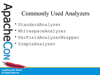 Commonly Used Analyzers
• StandardAnalyzer
• WhitespaceAnalyzer
• PerFieldAnalyzerWrapper
• SimpleAnalyzer
 