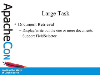 Large Task
• Document Retrieval
– Display/write out the one or more documents
– Support FieldSelector
 