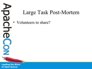 Large Task Post-Mortem
• Volunteers to share?
 