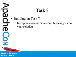 Task 8
• Building on Task 7
– Incorporate one or more contrib packages into
your solution
 