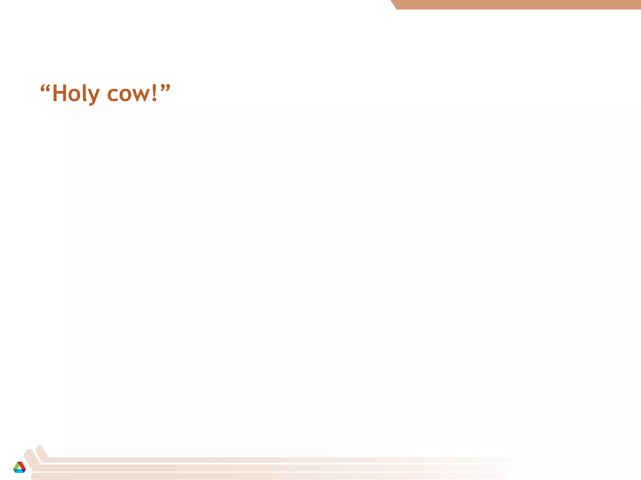 “Holy cow!”
 