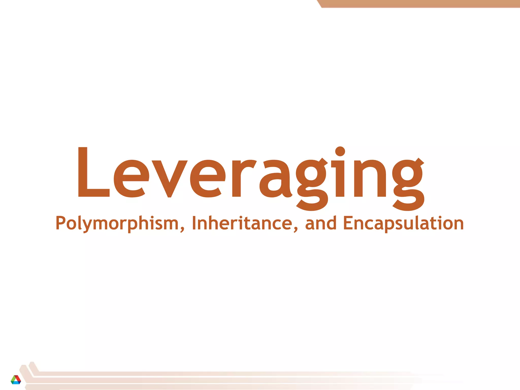 LeveragingPolymorphism, Inheritance, and Encapsulation
 