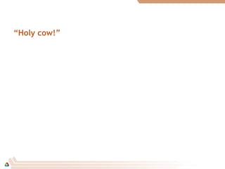 “Holy cow!”
 