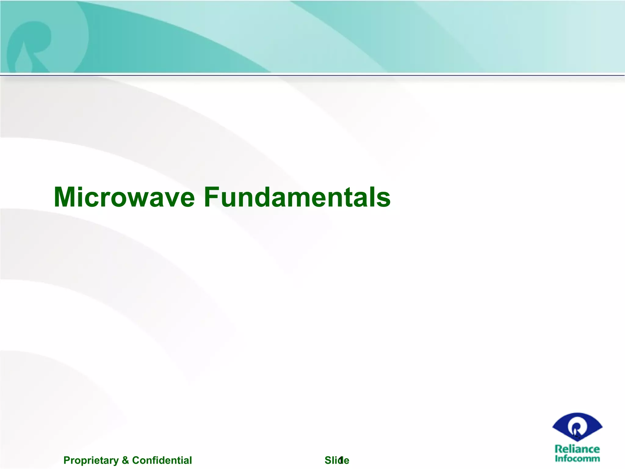 Proprietary & Confidential Slide1
Microwave Fundamentals
 