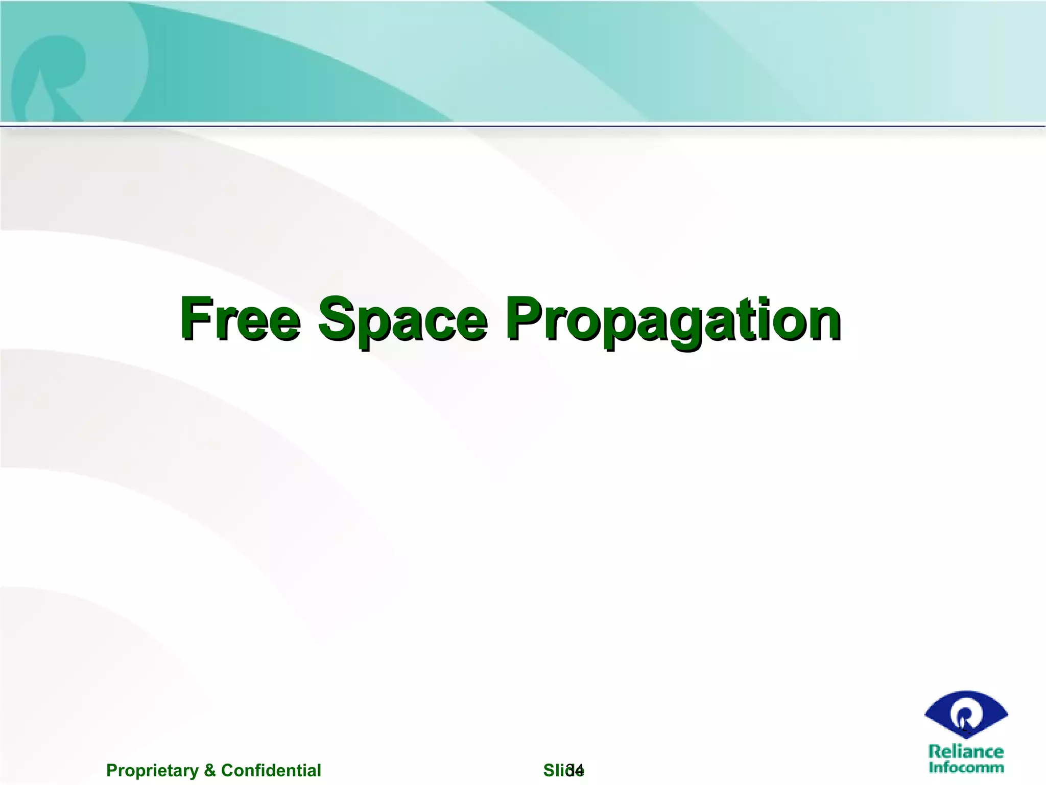 Proprietary & Confidential Slide34
Free Space PropagationFree Space Propagation
 