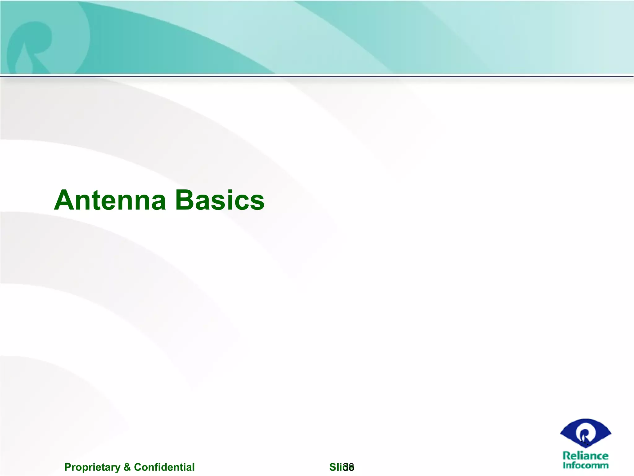 Proprietary & Confidential Slide38
Antenna Basics
 