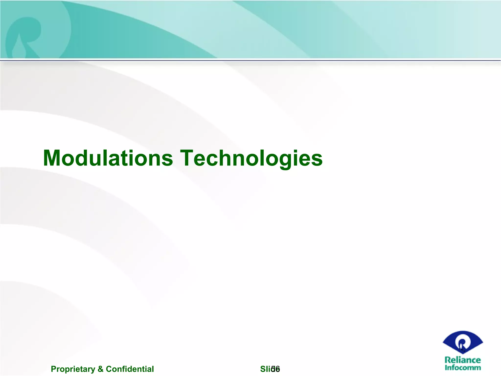 Proprietary & Confidential Slide56
Modulations Technologies
 