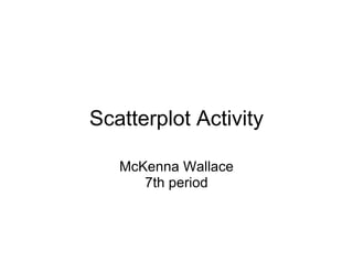 Scatterplot Activity McKenna Wallace 7th period 