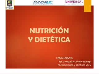 FACILITADORA:
Esp. Franyelin Colina Estevez
Nutricionista y Dietista UCV
 